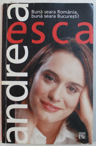 BUNA SEARA ROMANIA ! , BUNA SEARA , BUCURESTI ! de ANDREEA ESCA , 2002 DEDICATIE*