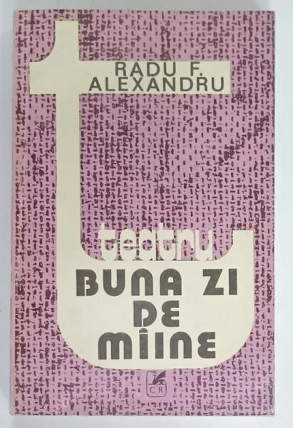 BUNA ZI DE MAINE , TEATRU de RADU F. ALEXANDRU , 1980 , DEDICATIE *