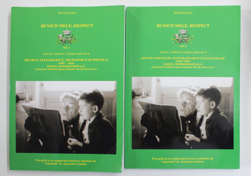 BUNICII MELE , RESPECT de JEANNA SAVA , ARTICOLE PUBLICATE IN ' REVISTA TELEGRAFICA , TELEFONICA SI POSTALA  ' , 1907 - 1929 , 2 VOLUME , APARUTE 2015
