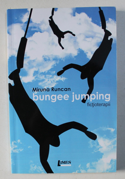 BUNGEE JUMPING , FICTIOTERAPII de MIRUNA RUNCAN , 2011