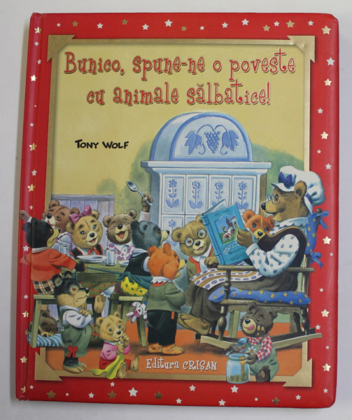 BUNICO , SPUNE - NE O POVESTE CU ANIMALE SALBATICE ! de TONY WOLF , 2007