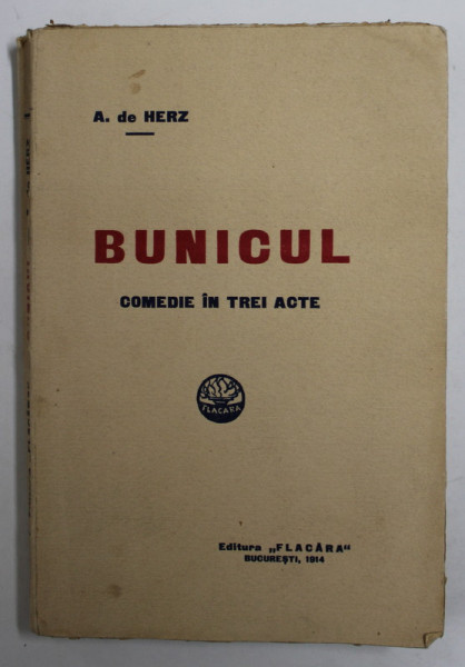 BUNICUL - COMEDIE IN TREI ACTE de A. de HERZ , 1914, PREZINTA URME DE UZURA SI PETE PE BLOCUL DE FILE