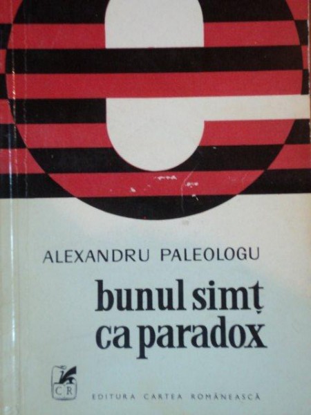BUNUL SIMT CA PARADOX de ALEXANDRU PALEOLOGU  1972 ,