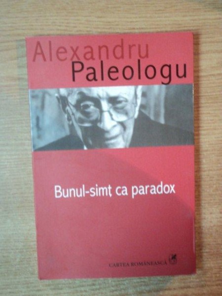 BUNUL SIMT CA PARADOX de ALEXANDRU PALEOLOGU , 2005