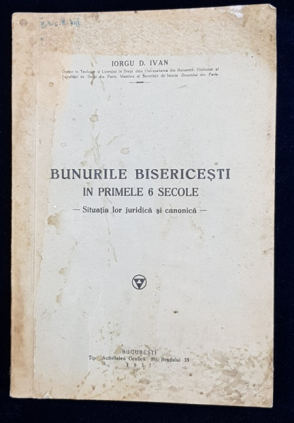 BUNURILE BISERICESTI IN PRIMELE 6 SECOLE - SITUATIA LOR JURIDICA SI CANONICA de IORGU D. IVAN , DOCTOR IN TEOLOGIE SI LICENTIAT IN DREPT , 1937 ,  PREZINTA HALOURI DE APA SI URME DE UZURA *