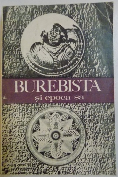 BUREBISTA SI EPOCA SA de ION HORATIU CRISAN, 1975 * PREZINTA URME DE INDOIRE