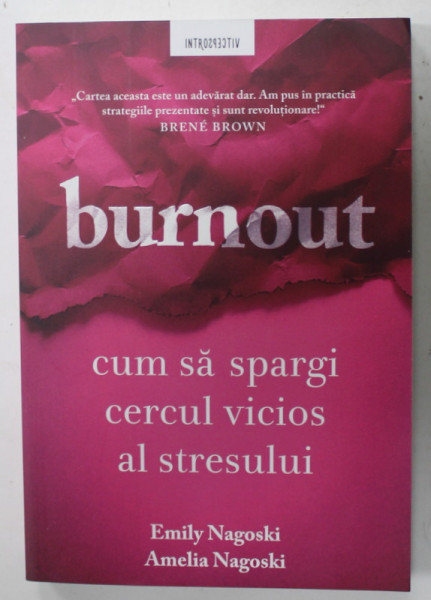 BURNOUT , CUM SA SPARGI CERCUL VICIOS AL STRESULUI de EMILY NAGOSKI si AMELIA NAGOSKI , 2023