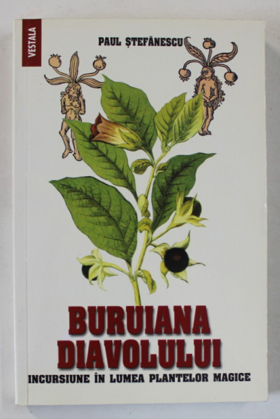 BURUIANA DIAVOLULUI , INCURSIUNE IN LUMEA PLANTELOR MAGICE de PAUL STEFANESCU , 2008