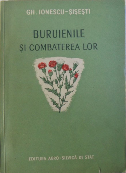 BURUIENILE SI COMBATEREA LOR de GH. IONESCU - SISESTI , 1955