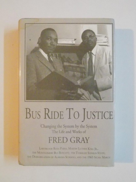 BUS RIDE TO JUSTICE , CHANGING THE SYSTEM BY THE SYSTEM by FRED D. GRAY , 1995