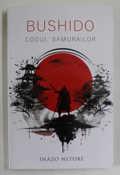 BUSHIDO , CODUL SAMURAILOR , EDITIA A VIII - A de INAZO NITOBE , 2023