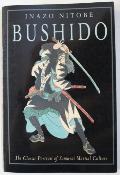 BUSHIDO - THE CLASSIC PORTRAIT OF SAMURAI MARTIAL CULTURE by INAZO NITOBE , 2008