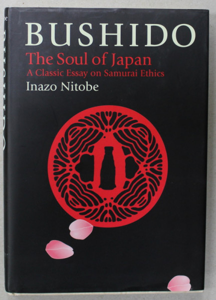 BUSHIDO , THE SOUL OF JAPAN , A CLASSIC ESSAY ON SAMURAI ETHICS by INAZO NITOBE , 2002