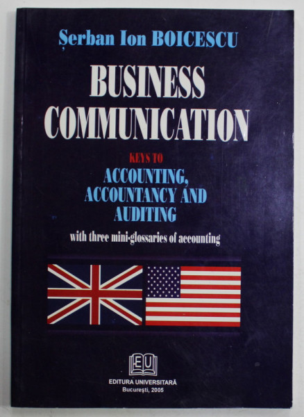 BUSINESS COMMUNICATION by SERBAN ION BOICESCU , KEYS TO ACCOUNTING , ACCOUNTANCY AND AUDITING , 2006