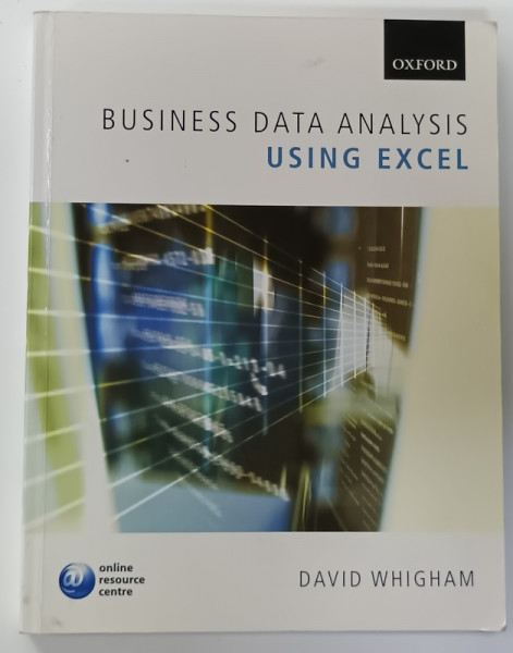 BUSINESS DATA ANALYSIS USING EXCEL by DAVID WHIGHAM , 2007