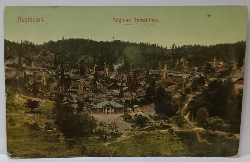 BUSTENARI , REGIUNEA PETROLIFERA , CARTE POSTALA , INCEPUT DE SEC. XX