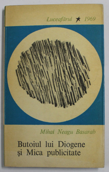 BUTOIUL LUI DIOGENE SI MICA PUBLICITATE , PIESE INTR- UN ACT de MIHAI NEAGU BASARAB , 1969 , DEDICATIE *