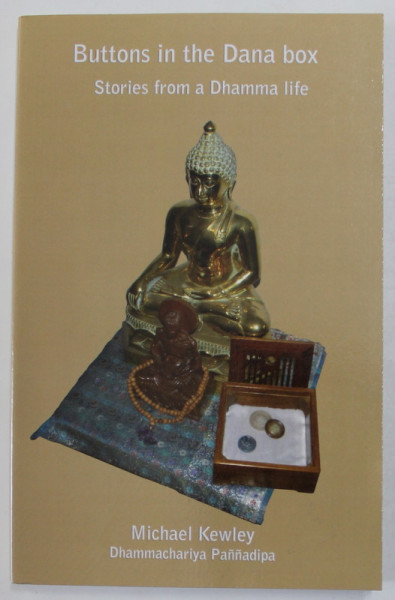 BUTTONS IN THE DANA BOX , STORIES FROM A DHAMMA LIFE by MICHAEL KEWLEY  DHAMMACHARIYA  PANNADIPA , 2011