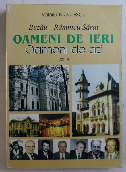 BUZAU  - RAMNICU SARAT  - OAMENI DE IERI SI DE AZI , VOLUMUL II de VALERIU NICOLESCU , 2001