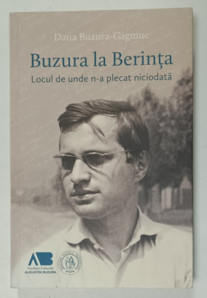 BUZURA LA BERINTA , LOCUL  DE UNDE N-A PLECAT NICIODATA de DANA BUZURA - GAGNIUC , 2024