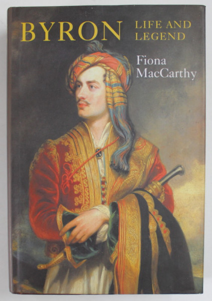 BYRON , LIFE AND LEGEND by FIONA MacCarthy , 2002
