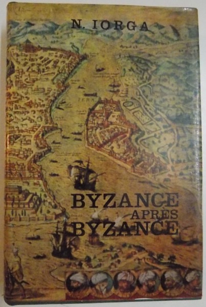BYZANCE APRES BYZANCE par NICOLAE IORGA , 1971