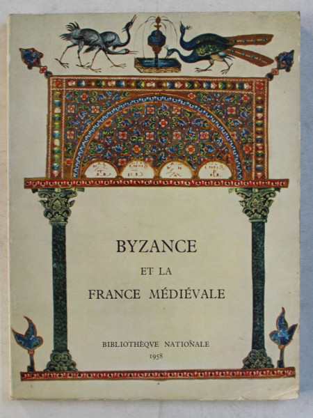 BYZANCE ET LA FRANCE MEDIEVALE  - MANUSCRITS A PEINTURES DU II e au XVI e SIECLE  , 1958
