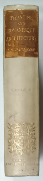 BYZANTINE AND ROMANESQUE ARCHITECTURE , VOLUME II , by THOMAS GRAHAM JACKSON  , 1912