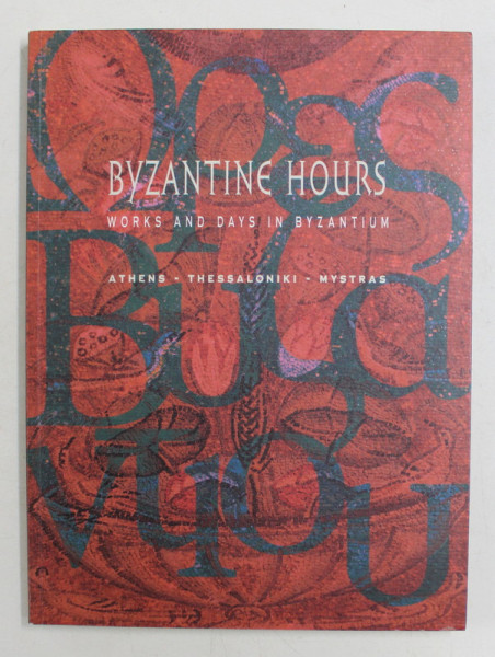 BYZANTINE HOURS - WORKS AND DAYS IN BYZANTIUM  - ATHENS , THESSALONIKI - MYSTRAS , 2001