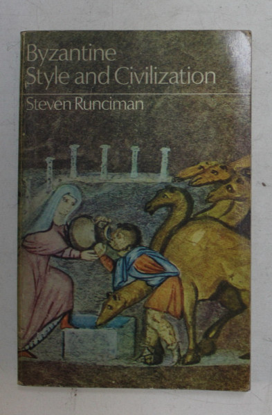 BYZANTINE STYLE AND CIVILIZATION by STEVEN RUNCIMAN , 1975