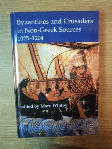 BYZANTINES AND CRUSADERS IN NON-GREEK SOURCES 1025-1204 de MARY WHITBY , 2009