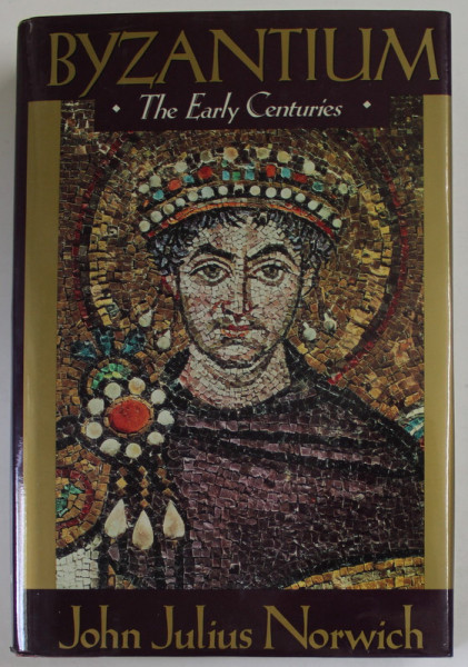 BYZANTIUM , THE EARLY CENTURIES by JOHN JULIUS NORWICH , 1992