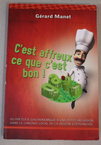 C ' EST AFFREUX CE QUE C ' EST BON ! par GERARD MANET , 2010
