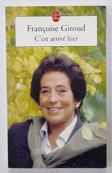 C' EST ARRIVE HIER par FRANCOISE GIROUD  , JOURNAL 1999 , APARUTA 2000