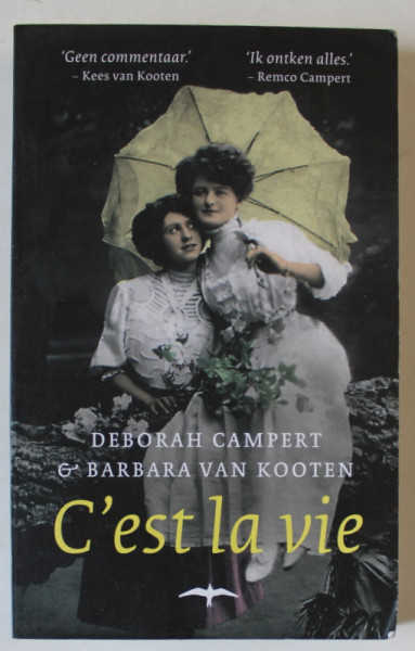 C 'EST LA VIE par DEBORAH CAMPERT et BARBARA VAN KOOTEN , TEXT IN LIMBA OLANDEZA , 2010