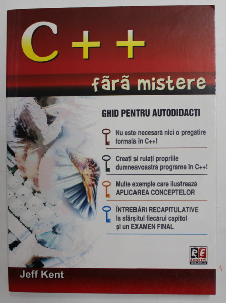 C ++ FARA MISTERE - GHID PENTRU AUTODIDACTI de JEFF KENT , 2007