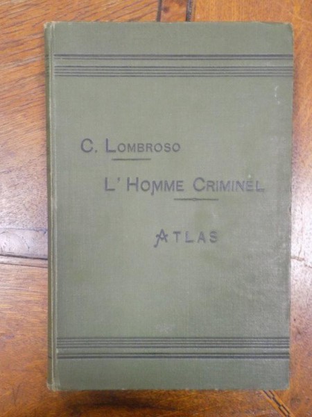 C. Lombroso, L'Homme criminel Atlas, Omul criminal, editia a II-a, Paris 1895