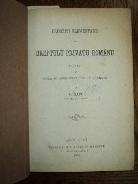 C. Nacu, Principii elementare de drept privat roman, Bucuresti, 1873