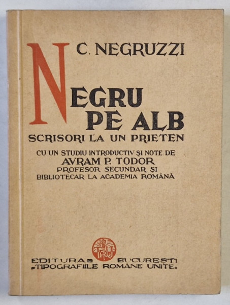 C. NEGRUZZI - NEGRU PE ALB , SCRISORI LA UN PRIETEN ( PARTEA III -A DIN PACATELE TINERETILOR  ), publicate de AVRAM P. TODOR , 1936
