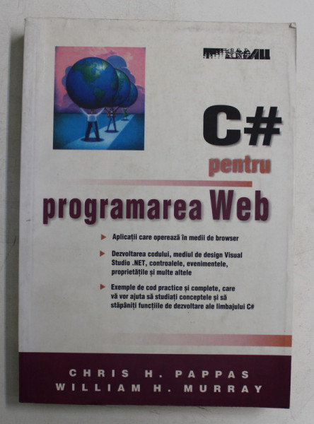 C# PENRU PROGRAMAREA WEB de CHRIS H. PAPPAS SI WILLIAM H. MURRAY , 2004