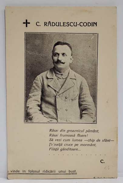 C. RADULESCU - CODIN , PORTRET SI O STROFA DIN POEZIE , CARTE POSTALA COMEMORATIVA , SE VINDE PENTRU RIDICAREA UNUI BUST , INCEPUTUL SEC. XX