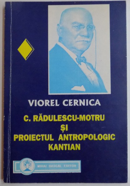 C. RADULESCU - MOTRU SI PROIECTUL ANTROPOLOGIC KANTIAN de VIOREL CERNICA, 2000