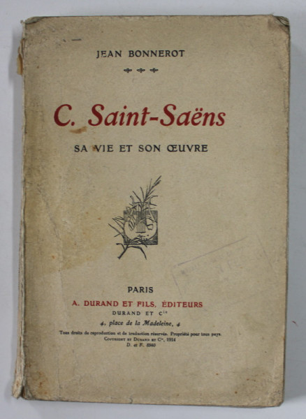 C. SAINT - SAENS , SA VIE ETSON OEUVRE par JEAN BONNEROT , LIPSA PAGINA DE TITLU , INCEPUTUL SEC. XX