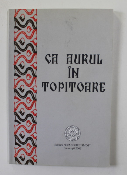 ' CA AURUL IN TOPITORIE ' DIN EXPERIENTELE PLINE DE HAR ALE ...MULT - PATIMITORULUI ANASTASIE MALAMAS , 1929 -2004 , APARUTA 2006