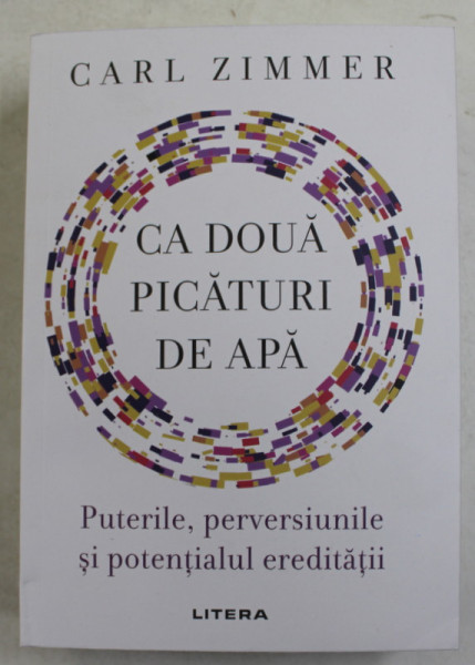 CA DOUA PICATURI DE APA , PUTERILE , PERVERSIUNILE SI POTENTIALUL EREDITATII de CARL ZIMMER , 2021