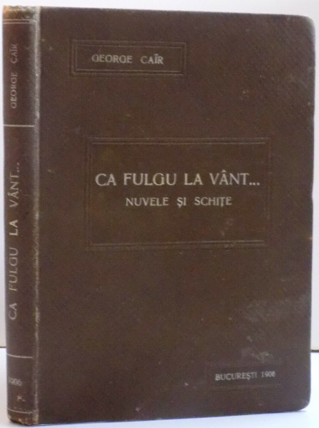 CA FULGU LA VANT ... NUVELE SI SCHITE , DE GEORGE CAIR , 1906