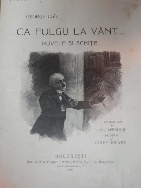CA FULGU LA VANT- NUVELE SI SCHITE de GEORGE CAIR - BUCURESTI, 1906