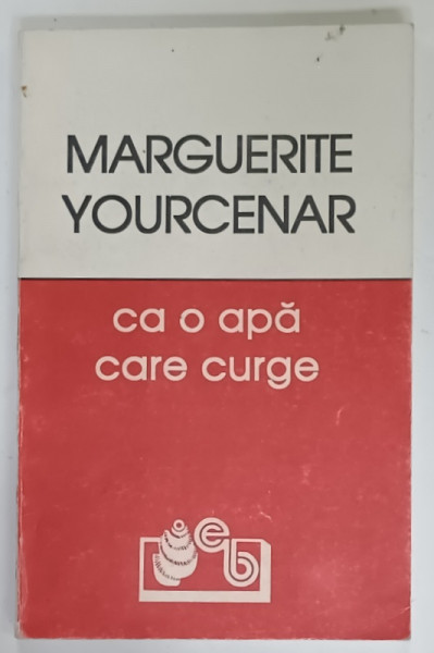 CA O APA CARE CURGE de MARGUERITE YOURCENAR , 1994
