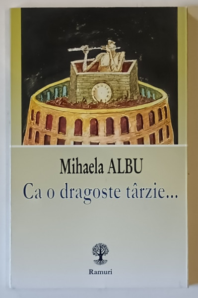 CA O DRAGOSTE TARZIE ... de MIHAELA ALBU , 2005 *DEDICATIE`