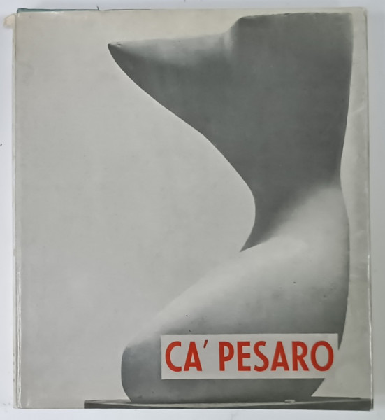 CA 'PESARO , LA GALLERIA D 'ARTE MODERNA DI VENEZIA di GUIDO PEROCCO , 1959 , ALBUM CU TEXT IN LIMBA  ITALIANA